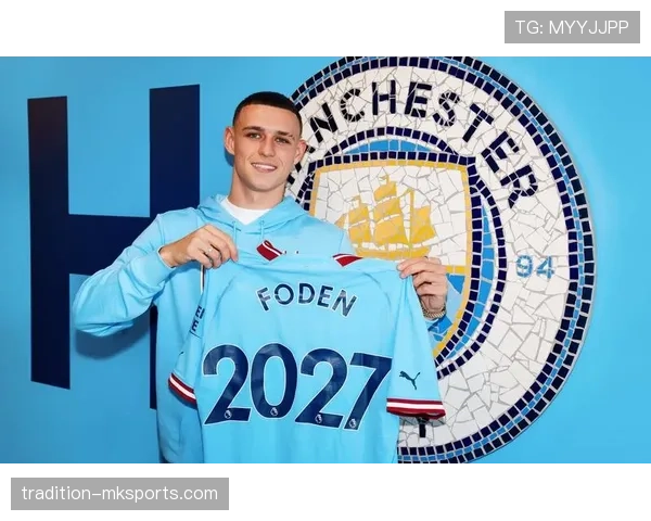 福登闪耀曼城青训体系，持续进化彰显巨星潜质